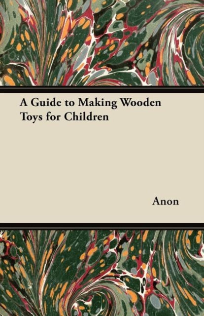 Anon - A Guide to Making Wooden Toys for Children - New paperback or s