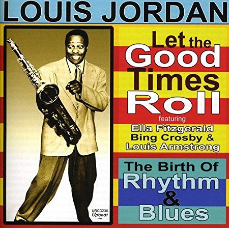 Louis Jordan - Let The Good Times Roll : The Birth Of Rhythm And Blues -