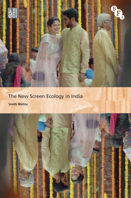 Smith Mehta - New Screen Ecology in India : Digital Transformation of