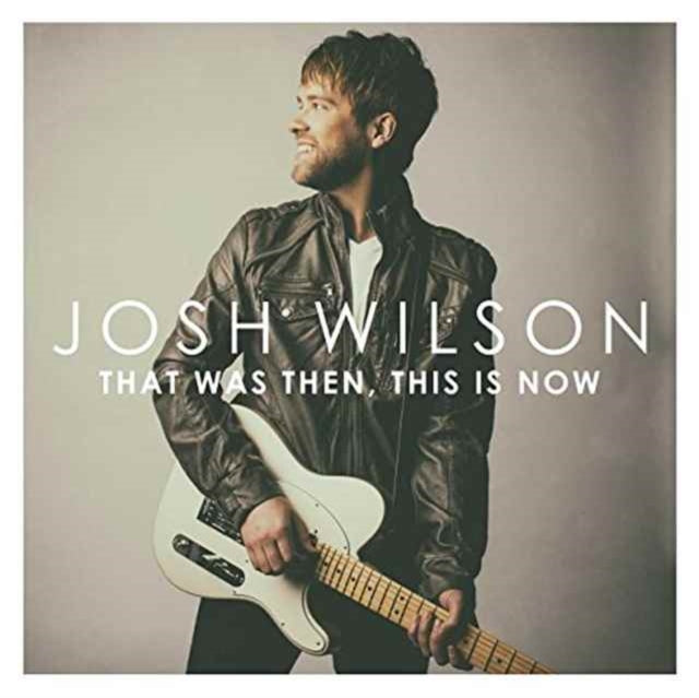 WILSON JOSH - THAT WAS THEN THIS IS NOW - CD