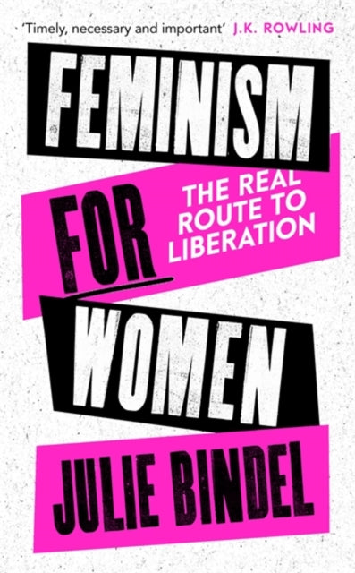 Julie Bindel - Feminism for Women : The Real Route to Liberation - Pap