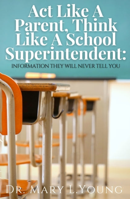 Young - Act Like A Parent, Think Like A School Superintendent  Informa