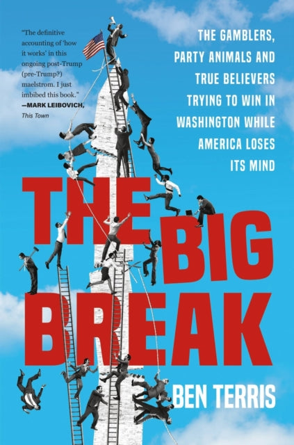 Ben Terris - Big Break : The Gamblers, Party Animals, and True Believe