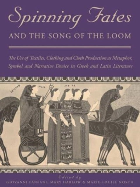 Spinning Fates and the Song of the Loom : The Use of Textiles, Clothin