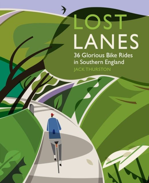 Jack Thurston - Lost Lanes : 36 Glorious Bike Rides in Southern Englan