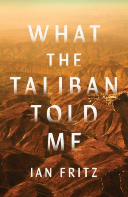 Ian Fritz - What the Taliban Told Me - Hardback
