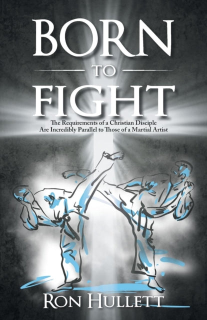 Hullett - Born to Fight  The Requirements of a Christian Disciple Are