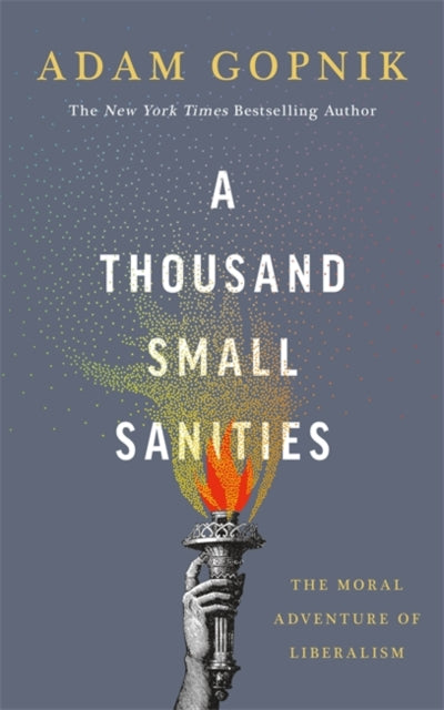 Adam Gopnik - A Thousand Small Sanities : The Moral Adventure of Liber