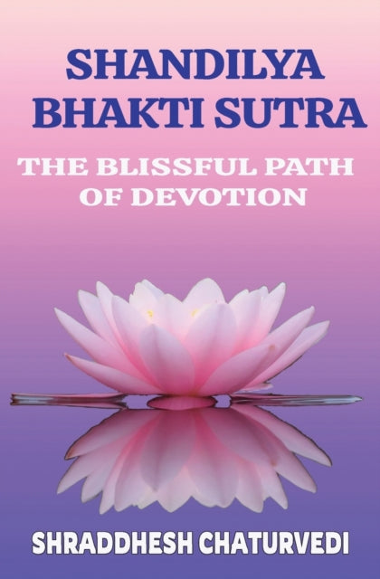 Chaturvedi - Shandilya Bhakti Sutra  The Ultimate Path of Devotion - N