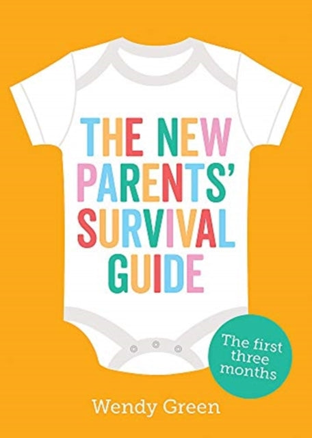 Wendy Green - New Parents' Survival Guide : The First Three Months
