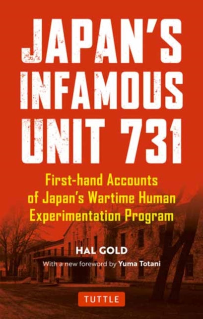 Yuma Totani - Japan's Infamous Unit 731 : First-hand Accounts of J