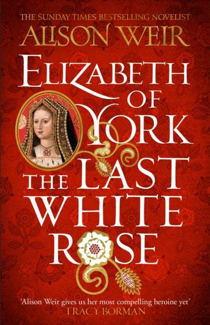 Alison Weir - Elizabeth of York  The Last White Rose   Tudor Rose Nove