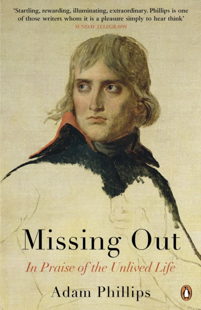 Adam Phillips - Missing Out : In Praise of the Unlived Life - New Pape