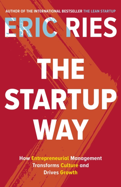 Eric Ries - Startup Way : How Entrepreneurial Management Transforms Cu