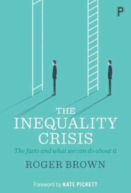 Roger Brown - Inequality Crisis   The facts and what we can do about i