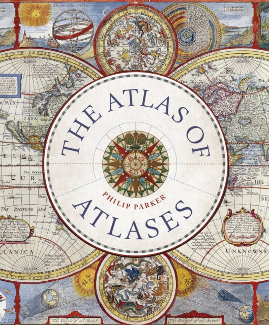 Philip Parker - Atlas of Atlases : Exploring the most important atlase
