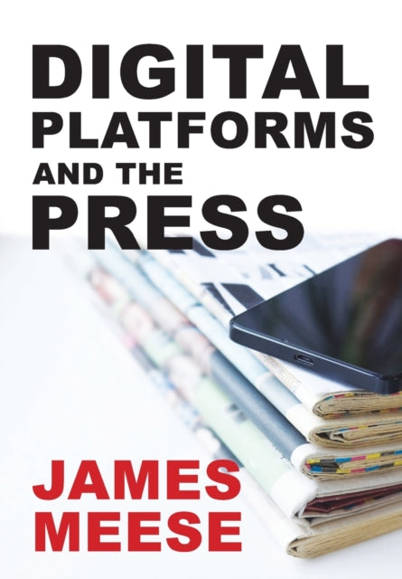 James Mees - Digital Platforms and the Press - New Paperback