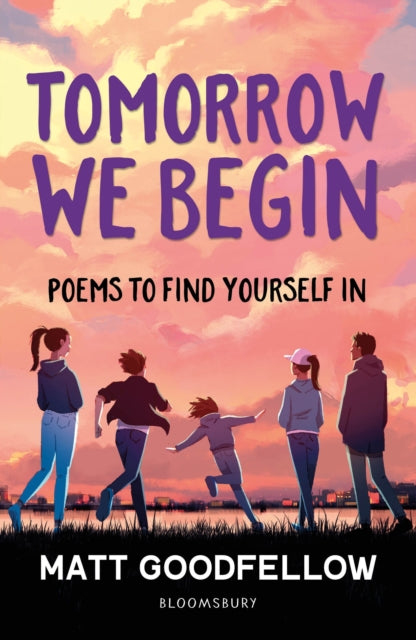 Matt Goodfellow - Tomorrow We Begin : Poems to find yourself in, perfe