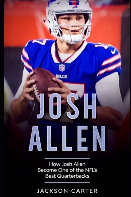 Carter - Josh Allen  How Josh Allen Became One of the NFL's Best Quart