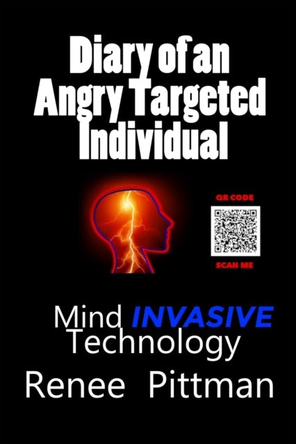 Pittman - Diary of an Angry Targeted Individual  Mind Invasive Technol