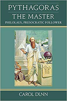 Carol Dunn - Pythagoras the Master   Philolaus, Presocratic Follower -