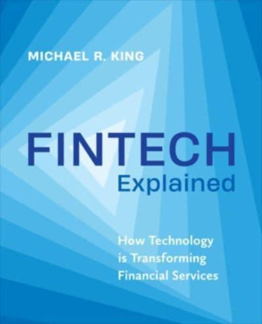 Michael King - Fintech Explained : How Technology Is Transforming Fina