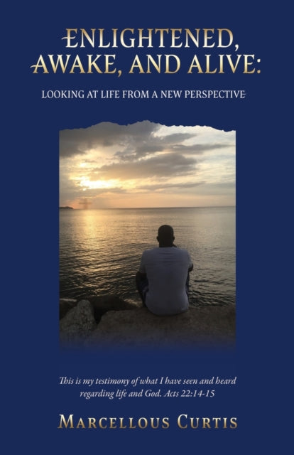 Curtis - Enlightened, Awake, and Alive:: Looking at Life From a New Pe