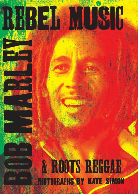 Keith Richards - Rebel Music: Bob Marley & Roots Reggae - Hardback