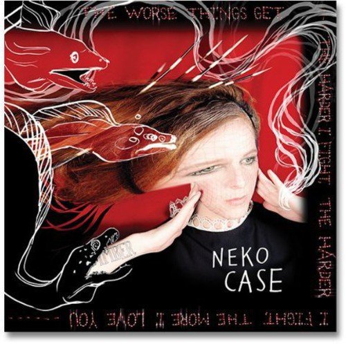 Neko Case - Worse Things Get, The Harder I Fight, The Harder I Fight, Th
