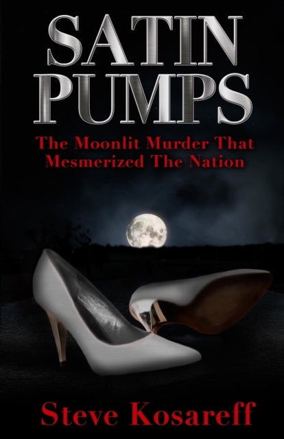 Kosareff - Satin Pumps  The Moonlit Murder That Mesmerized The Nation