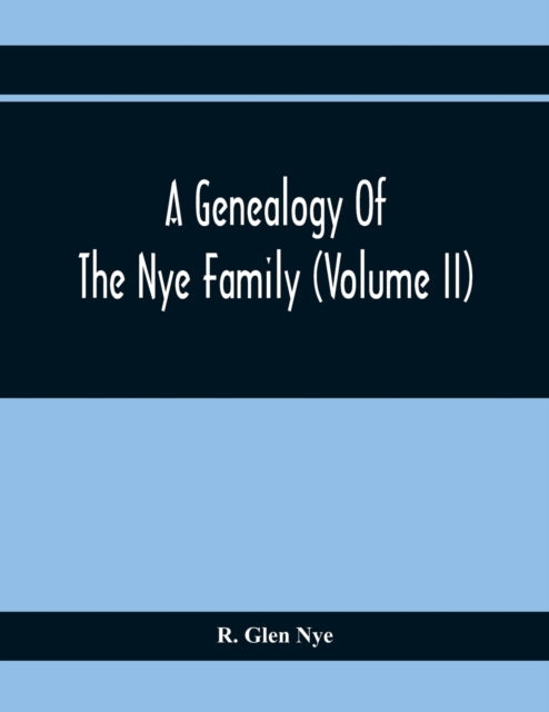Glen Nye - A Genealogy Of The Nye Family (Volume II) - paperback or so