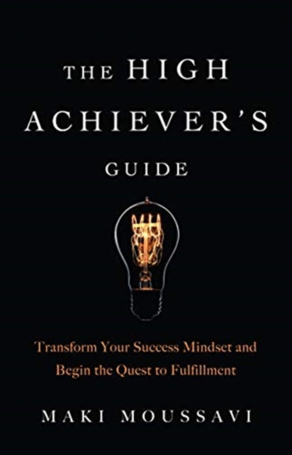 Maki Moussavi - High Achievers Guide : Transform Your Success Mindset