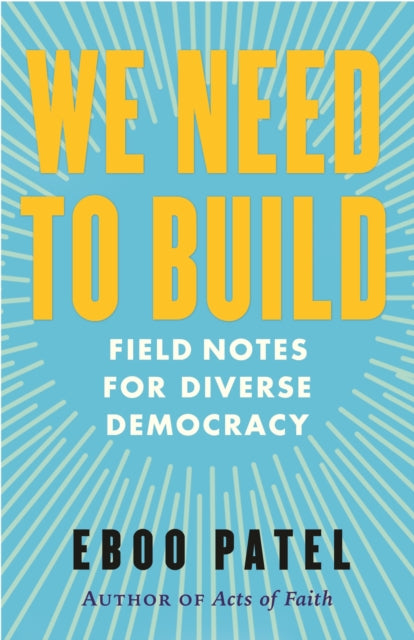 Eboo Patel - We Need To Build : Field Notes for Diverse Democracy - Ha