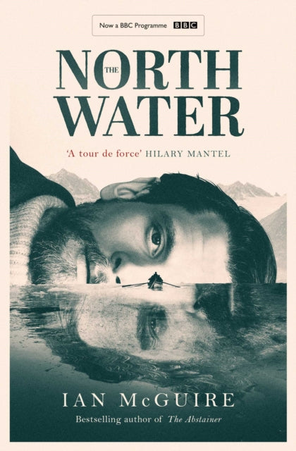 Ian McGuire - North Water : Now a major BBC TV series starring Colin F