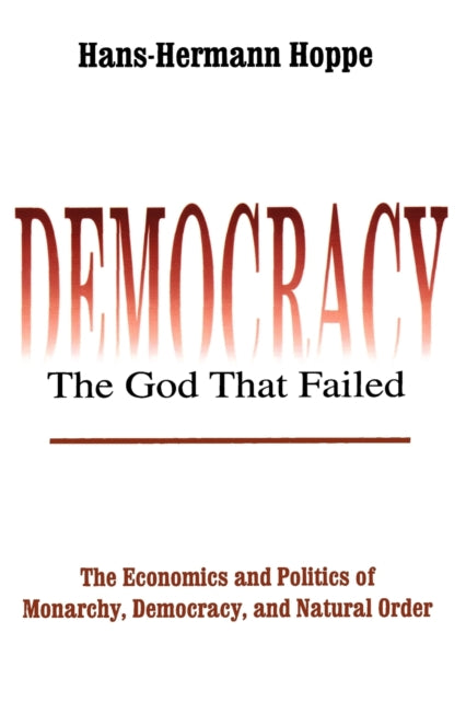 Hans-Hermann Hoppe - Democracy - The God That Failed : The Economics a