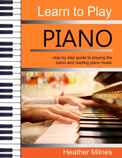 Milnes - Learn to Play Piano  Step by step guide to playing the piano