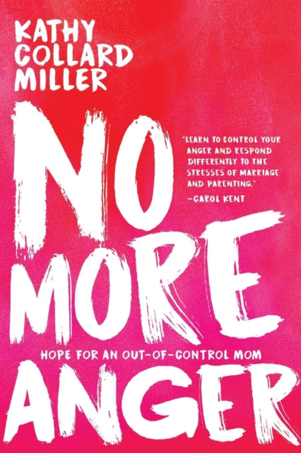 Miller - No More Anger  Hope for the Out-of-Control Mom - New paperbac