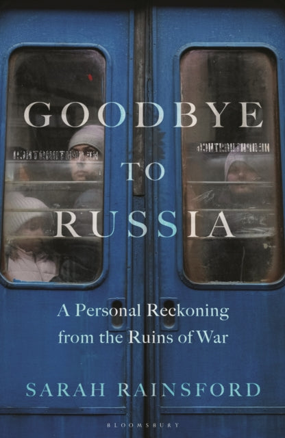 Sarah Rainsford - Goodbye to Russia : A Personal Reckoning from the Ru