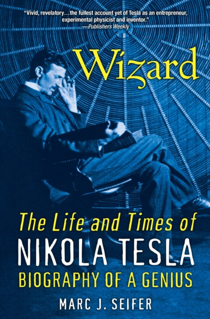 Marc J. Seifer - Wizard: The Life And Times Of Nikola Tesla : Biograph