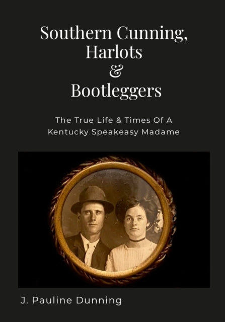 Dunning - Southern Cunning, Harlots & Bootleggers  The True Life & Tim