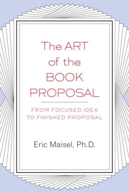 Maisel - Art of the Book Proposal  From Focused Idea to Finished Propo