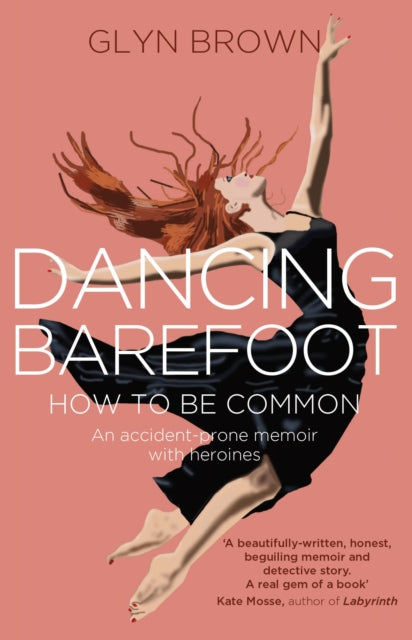 Glyn Brown - Dancing Barefoot : How To Be Common - Paperback