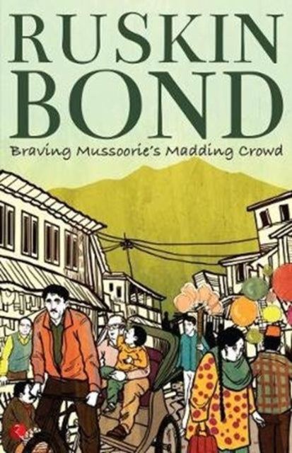 Ruskin Bond - Braving Mussoorie&#39;s Madding Crowd - New Paperback
