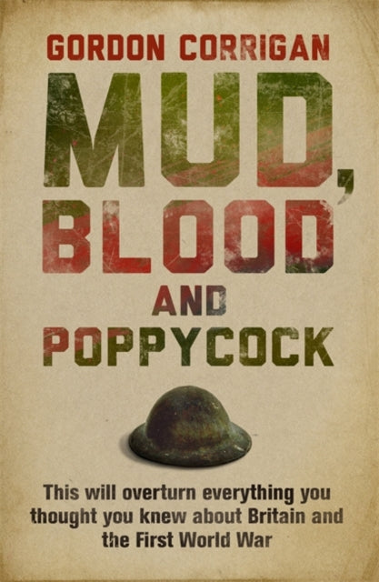 Gordon Corrigan - Mud, Blood and Poppycock : Britain and the Great War