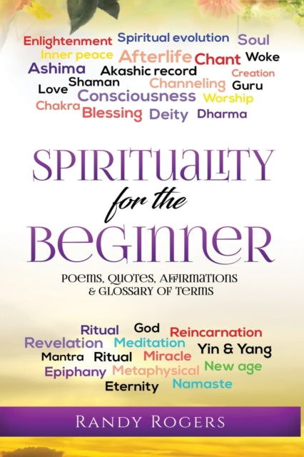 Rogers - Spirituality for the Beginner  Poems, Quotes, Affirmations &