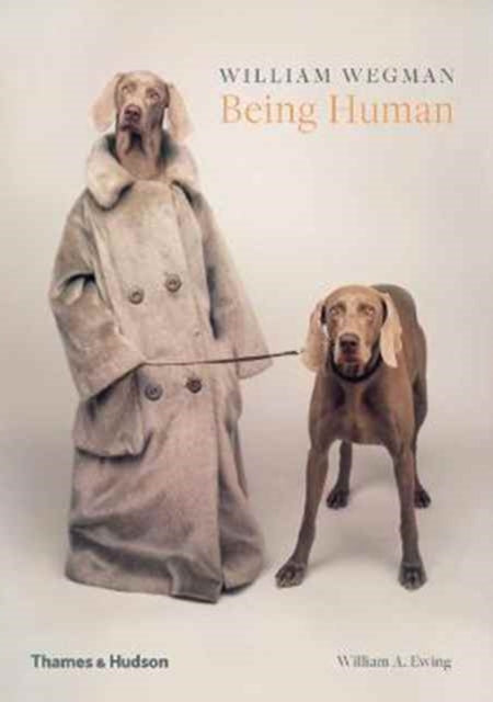 William A. Ewing - William Wegman: Being Human - Paperback