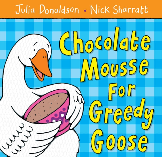 Julia Donaldson - Chocolate Mousse for Greedy Goose - Paperback