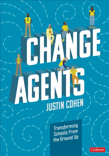 Justin Cohen - Change Agents : Transforming Schools From the Ground Up
