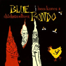BLUE RONDO - BEES KNEES AND CHICKEN ELBOWS - EXPANDED 2CD EDITION - CD