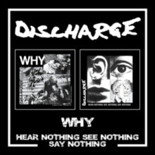 DISCHARGE - WHY/HEAR NOTHING SEE NOTHING SAY NOTHING 2CD 2CD  RELEASE DA